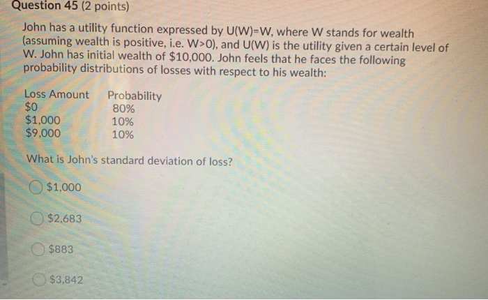  Question 45 (2 points) John has a utility function expressed by