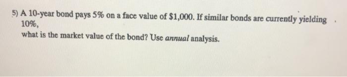  5) A 10-year bond pays 5% on a face value of