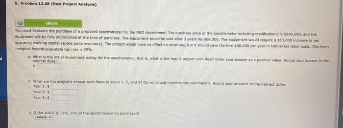  5. Problem 12.08 (New Project Analysis) ebook You must evaluate the