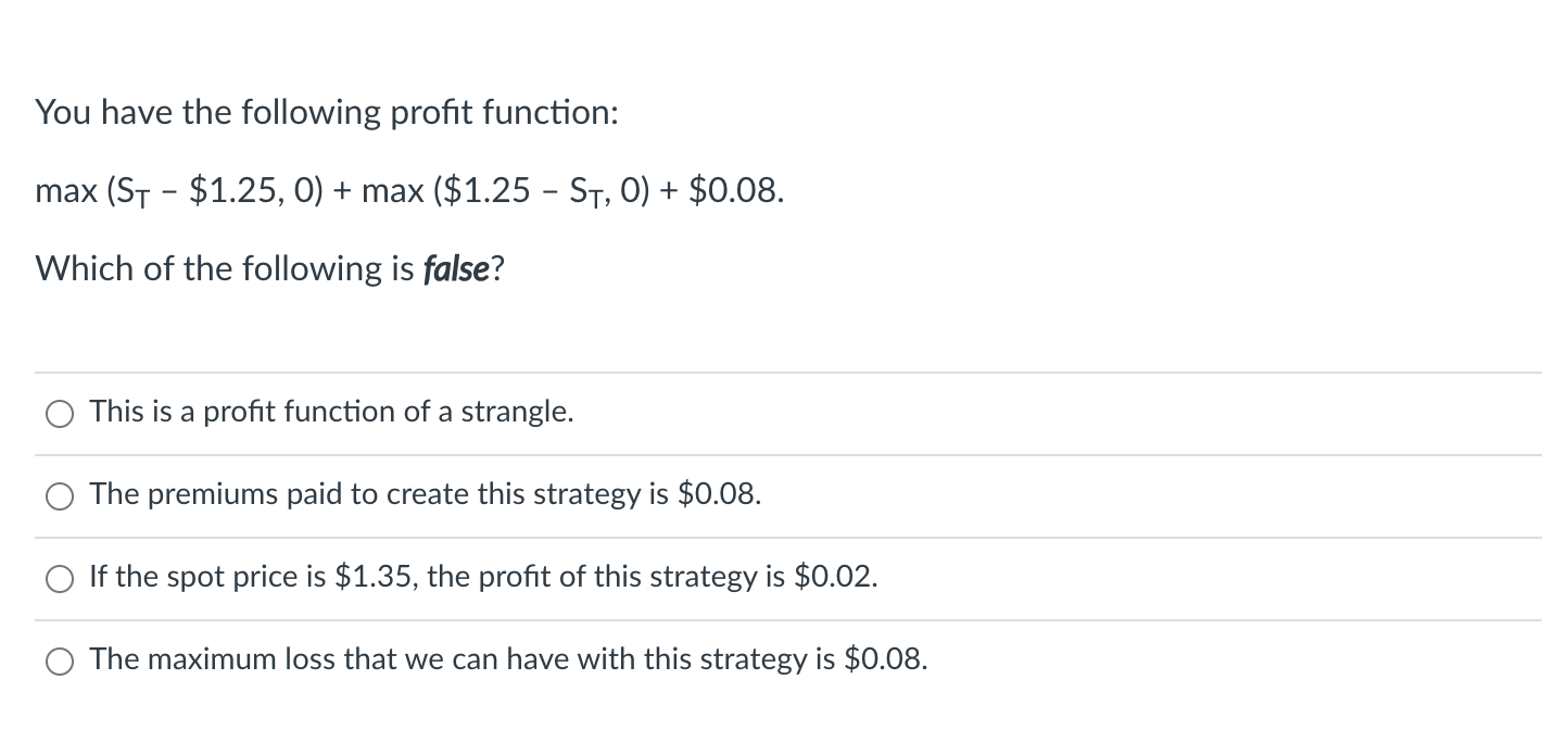  You have the following profit function: max (ST - $1.25, 0)