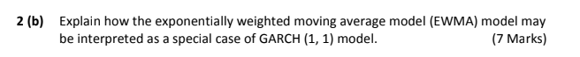  2 (b) Explain how the exponentially weighted moving average model (EWMA)