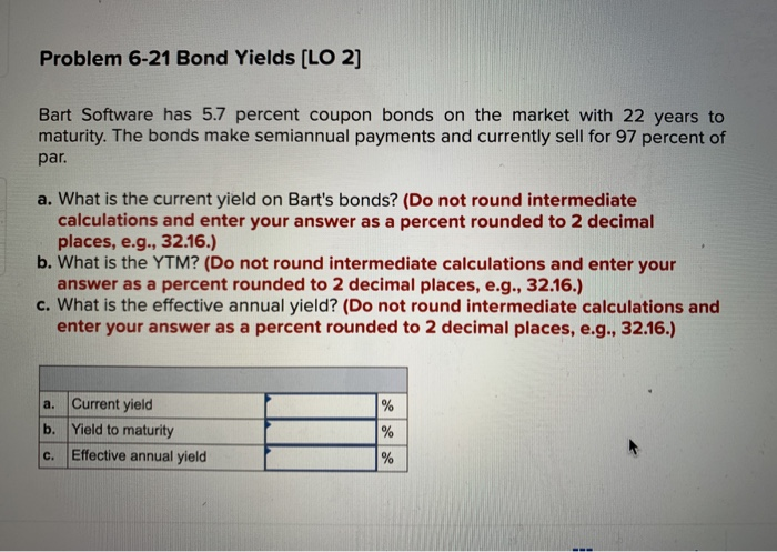 Problem 6-21 Bond Yields (LO 2] Bart Software has 5.7 percent