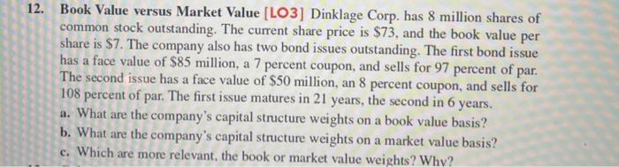 ONLY ANSWER B 12. Book Value versus Market Value (LO3] Dinklage Corp.