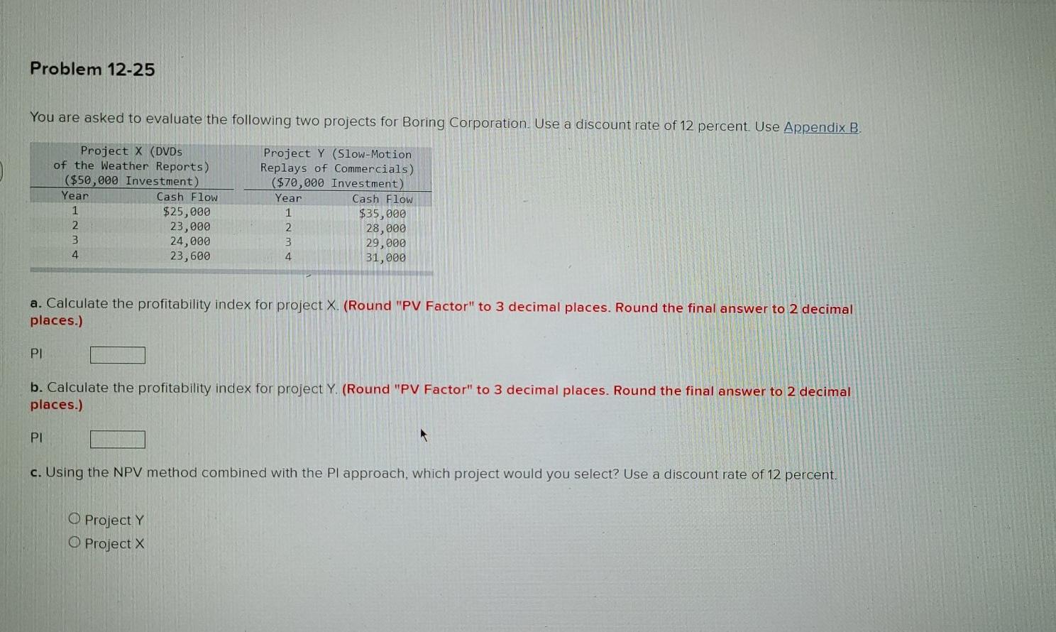 Problem 12-25 You are asked to evaluate the following two projects