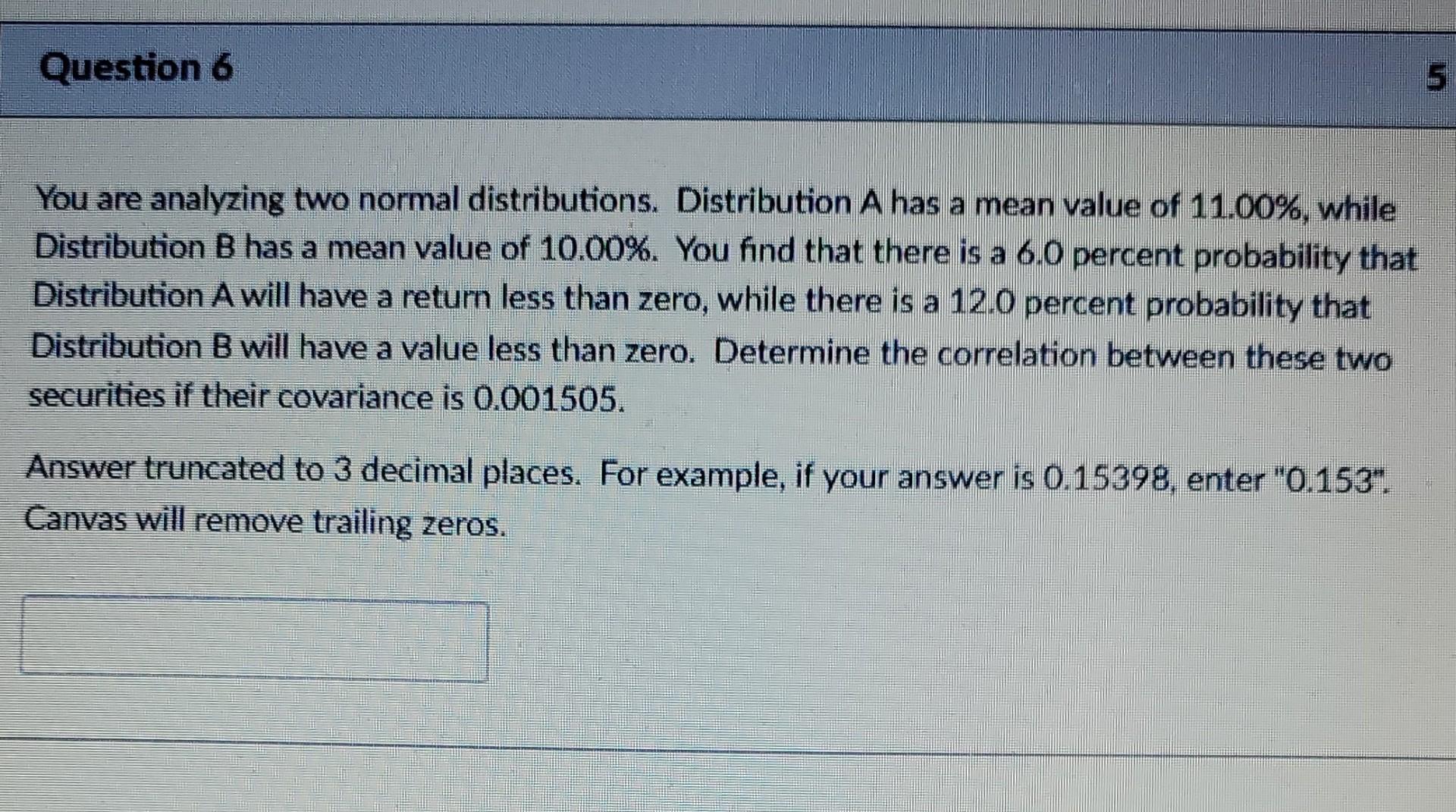  Question 6 5 You are analyzing two normal distributions. Distribution A
