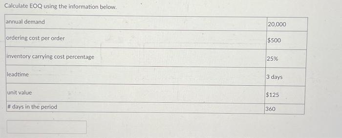 please answer FAST! Calculate EOQ using the information below