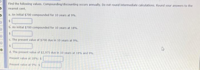 solve Find the following values. Compounding/discounting occurs annually. Do not round intermediate
