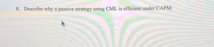  8. Describe why a passive strategy using CML is efficient under