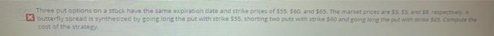 Three put options on a stock have the same expiration date