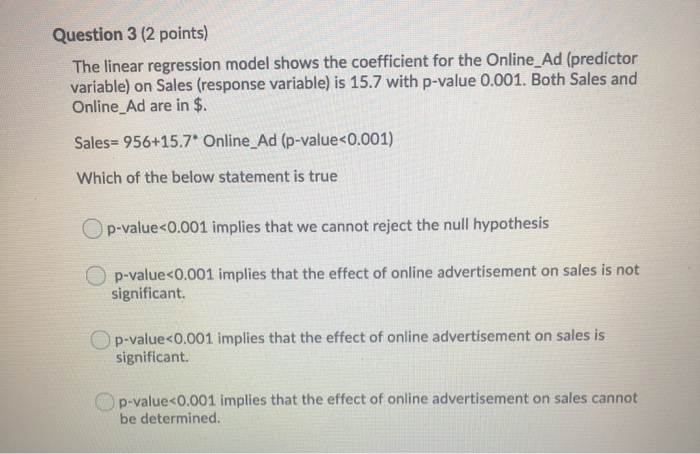  Question 3 (2 points) The linear regression model shows the coefficient