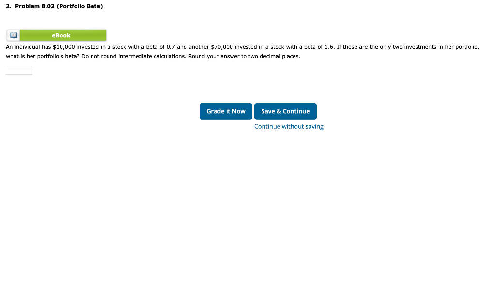  2. Problem 8.02 (Portfolio Beta) E eBook An individual has $10,000