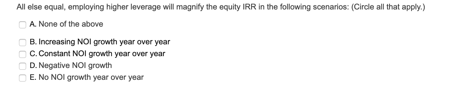  All else equal, employing higher leverage will magnify the equity IRR