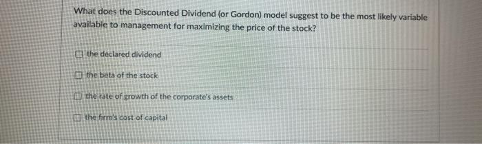  22 What does the Discounted Dividend (or Gordon) model suggest to