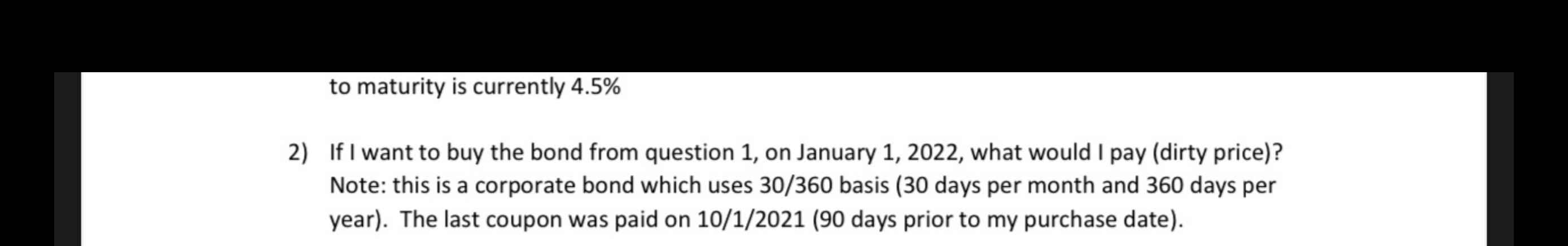 USE EXCEL PLEASE to maturity is currently 4.5% 2) If I want