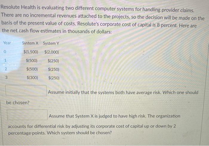 please show work Resolute Health is evaluating two different computer systems for