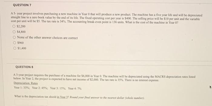  QUESTION 7 A 5-year project involves purchasing a new machine in