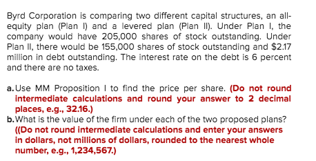  Byrd Corporation is comparing two different capital structures, an all- equity