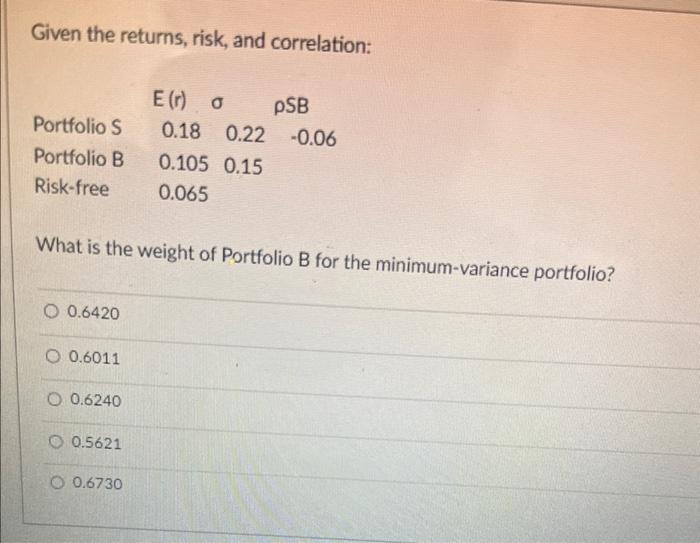  Given the returns, risk, and correlation: What is the weight of