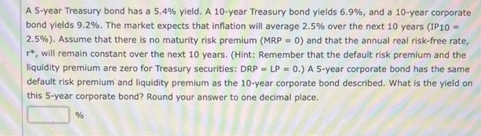  A 5 -year Treasury bond has a 5.4% yield. A 10