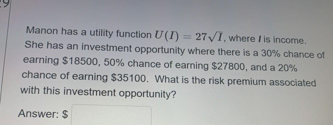  Manon has a utility function U(I) = 27VI, where I is