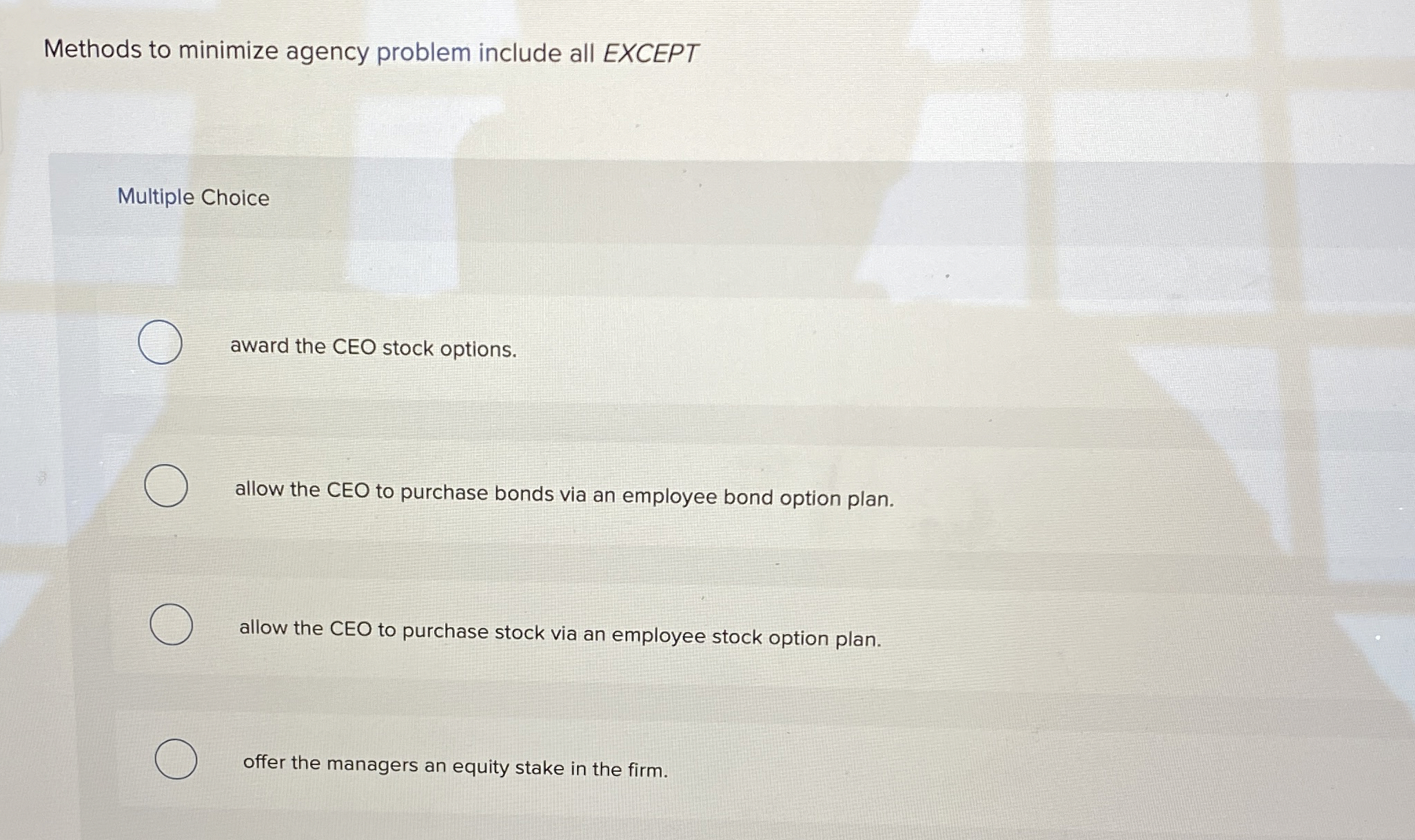  Methods to minimize agency problem include all EXCEPT Multiple Choice award