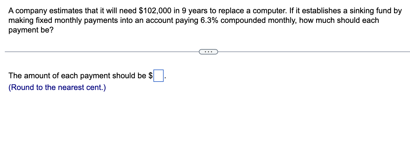  A company estimates that it will need $102,000 in 9 years