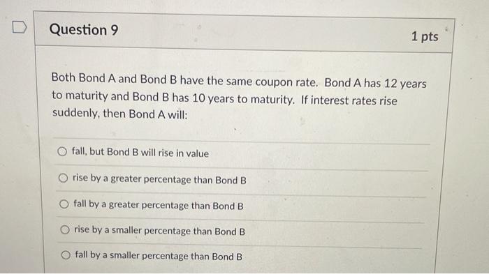  Question 9 1 pts Both Bond A and Bond B have