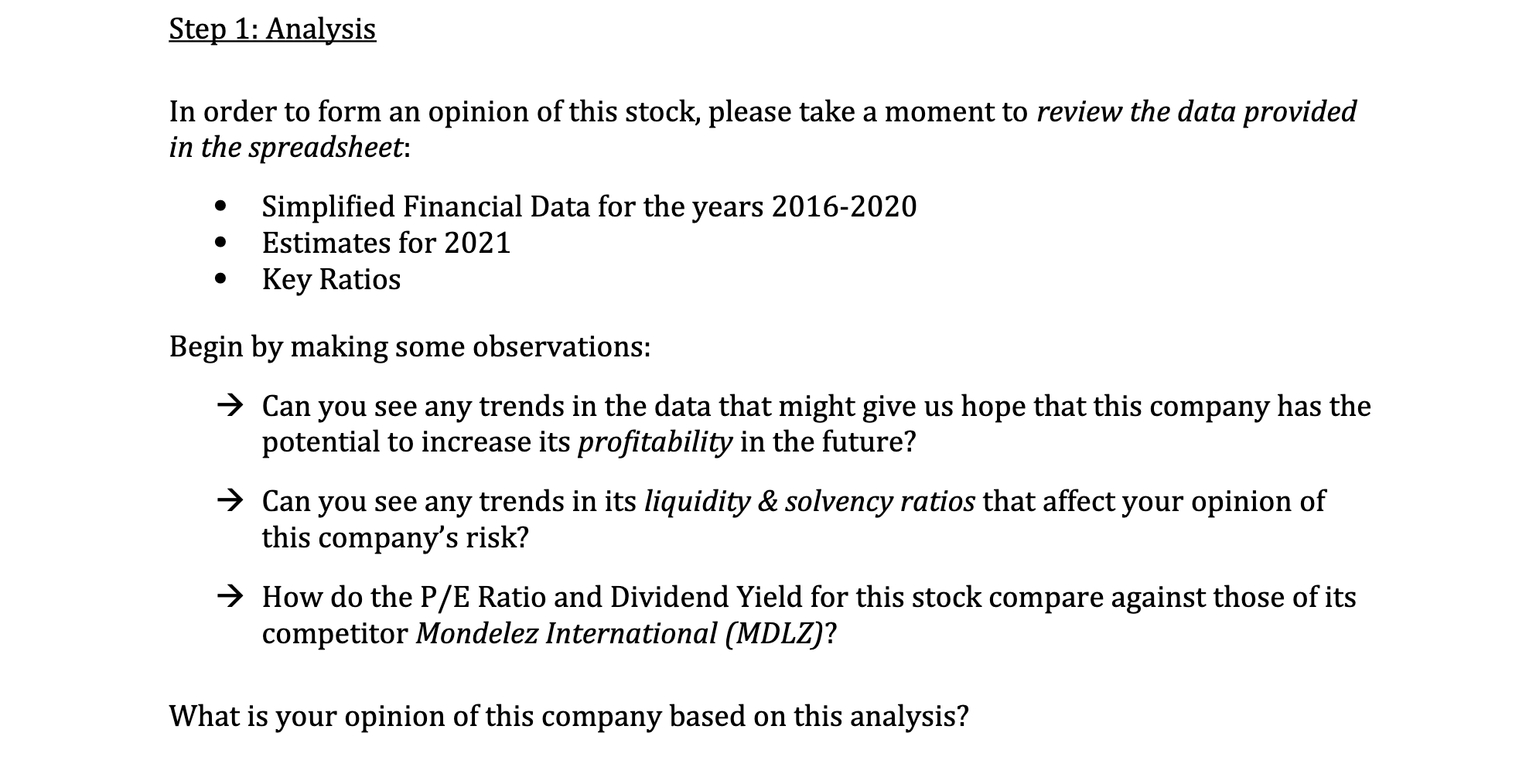 have learned in this course to evaluate a potential investment opportunity. Specifically,