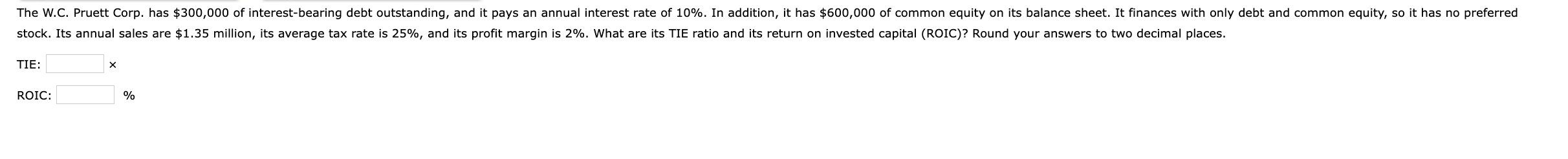 relationships for the Caulder Corp.: Profit margin: % Debt-to-capital ratio: % TIE: