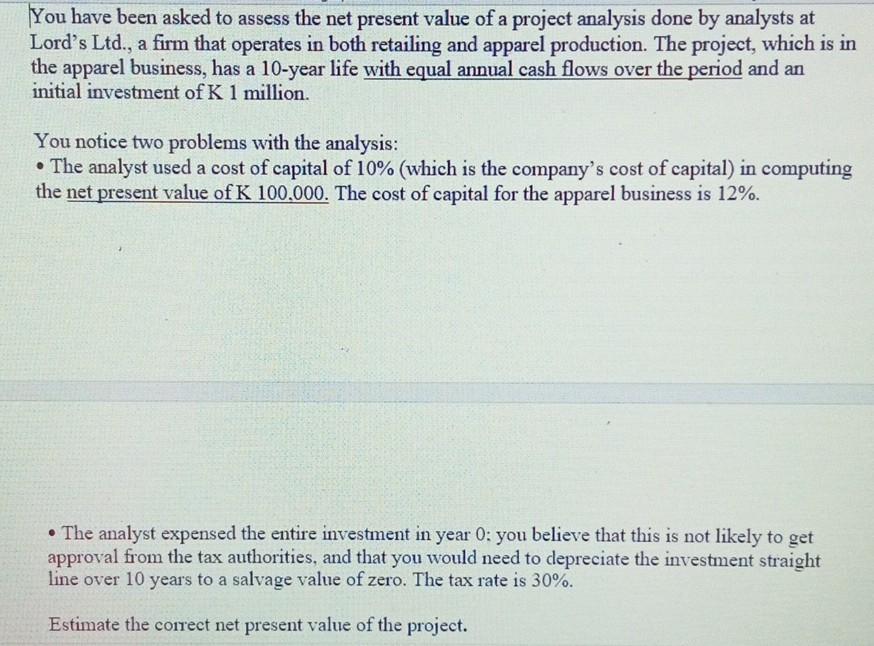 You have been asked to assess the net present value of
