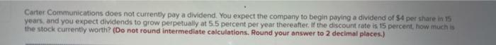  Carter Communications does not currently pay a dividend. You expect the