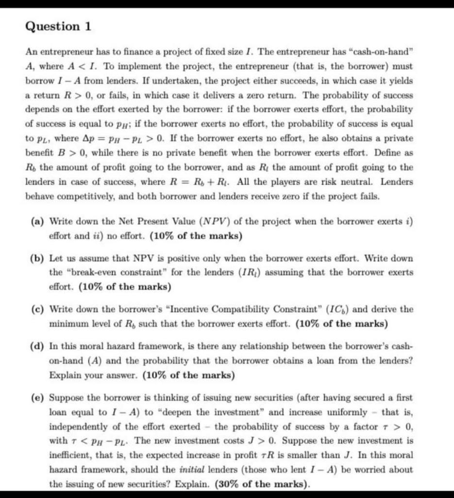 please solve it complete Question 1 An entrepreneur has to finance a