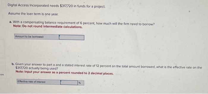  Digital Access Incorporated needs $317,720 in funds for a project. Assume