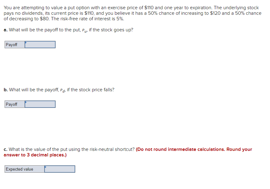  You are attempting to value a put option with an exercise