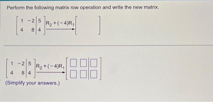  Perform the following matrix row operation and write the new matrix.