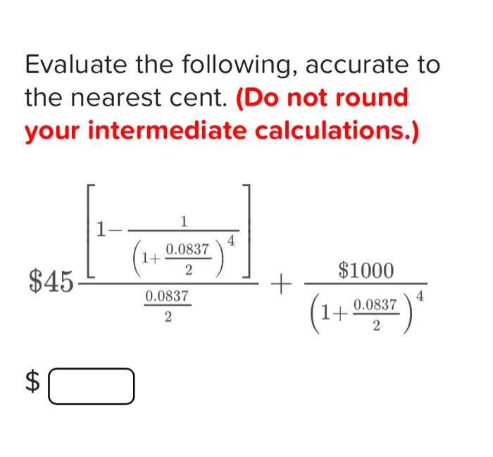  Evaluate the following, accurate to the nearest cent. (Do not round