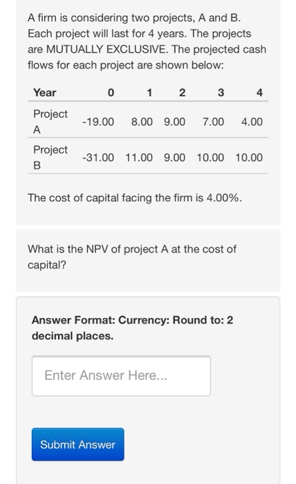 A firm is considering two projects, A and B. Each project