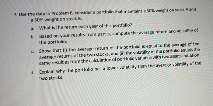  7. Use the data in Problem 6, consider a portfolio that