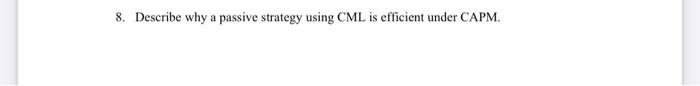 please help 8. Describe why a passive strategy using CML is efficient