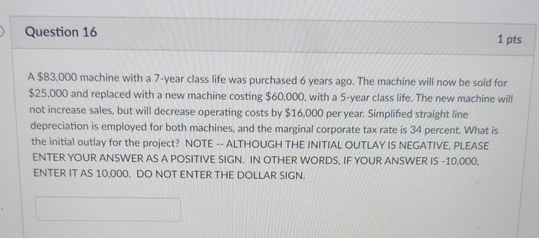 > Question 16 1 pts A $83,000 machine with a 7-year