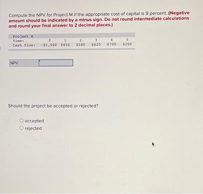  Compute the NPV for Project M if the appropriate cost of