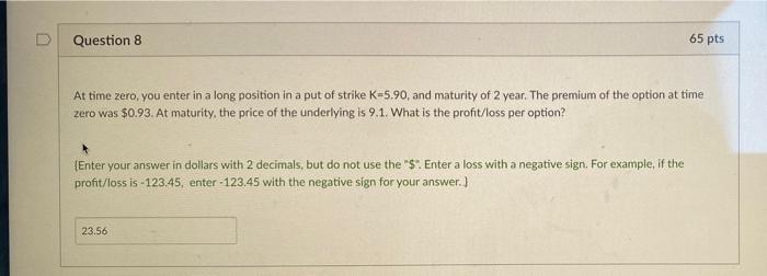  Question 8 65 pts At time zero, you enter in a