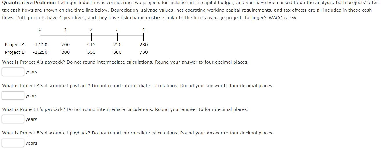 Quantitative Problem: Bellinger Industries is considering two projects for inclusion in