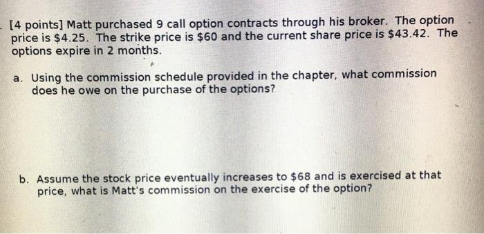  [4 points] Matt purchased 9 call option contracts through his broker.
