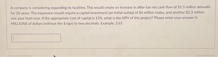  A company is considering expanding its facilities. This would create an