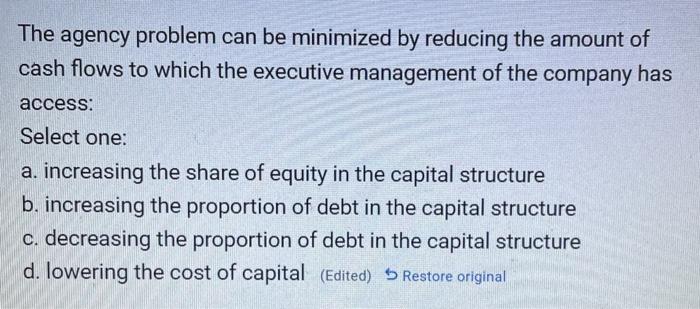  The agency problem can be minimized by reducing the amount of