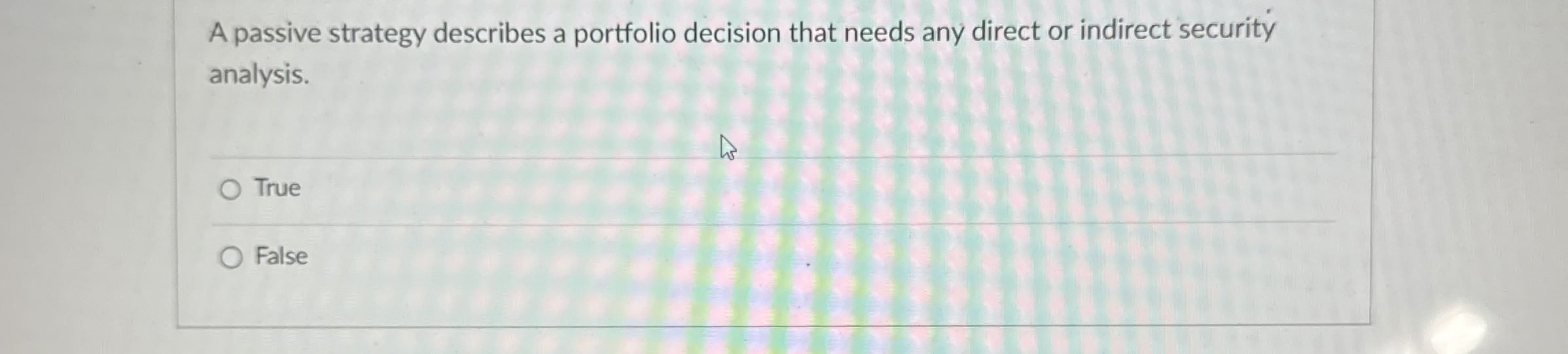  A passive strategy describes a portfolio decision that needs any direct
