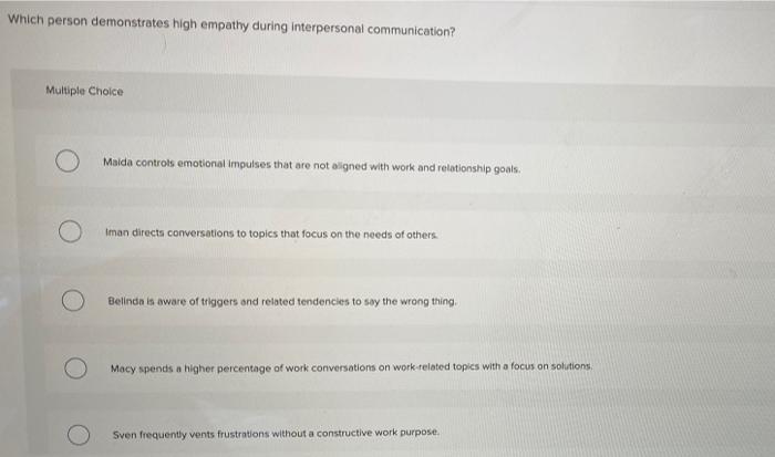  Which person demonstrates high empathy during interpersonal communication? Multiple Choice Maida