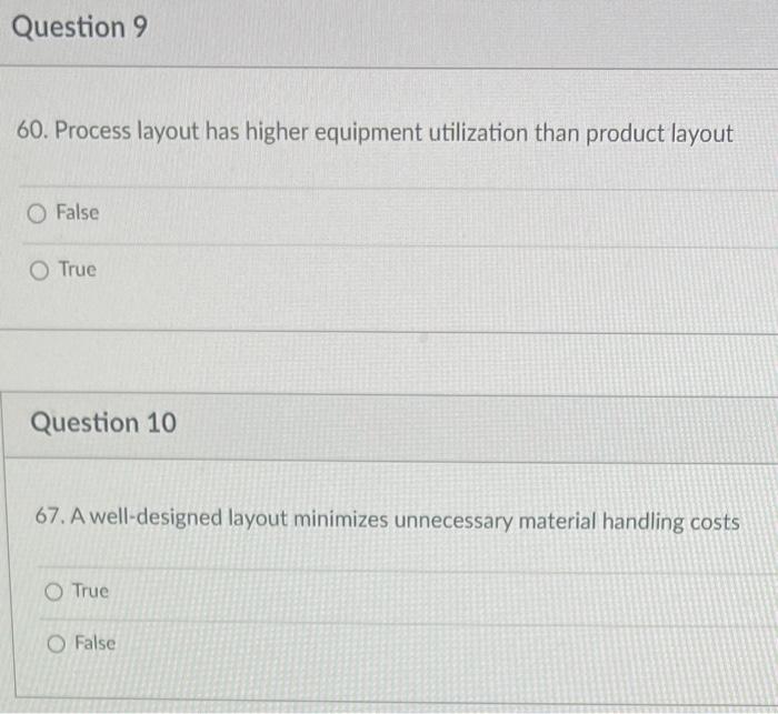  Question 9 60. Process layout has higher equipment utilization than product