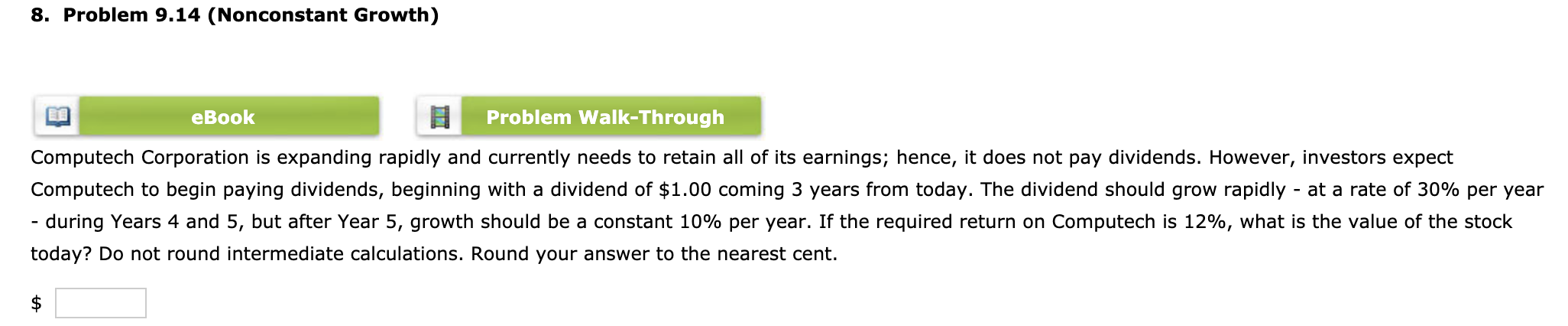  8. Problem 9.14 (Nonconstant Growth) eBook Problem Walk-Through Computech Corporation is
